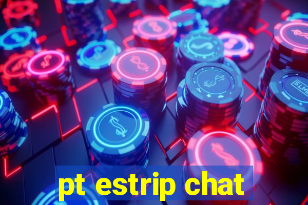 pt estrip chat